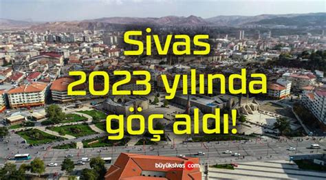 Sivas 2023 yılında göç aldı